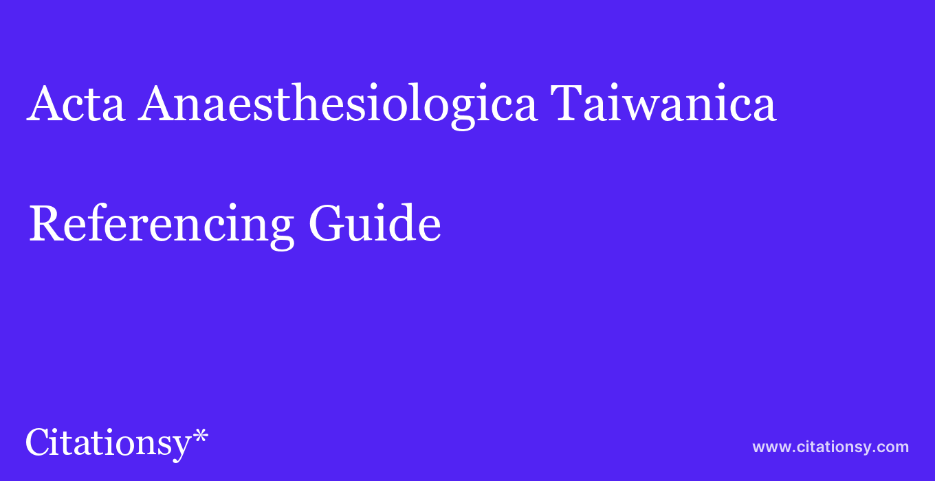 cite Acta Anaesthesiologica Taiwanica  — Referencing Guide